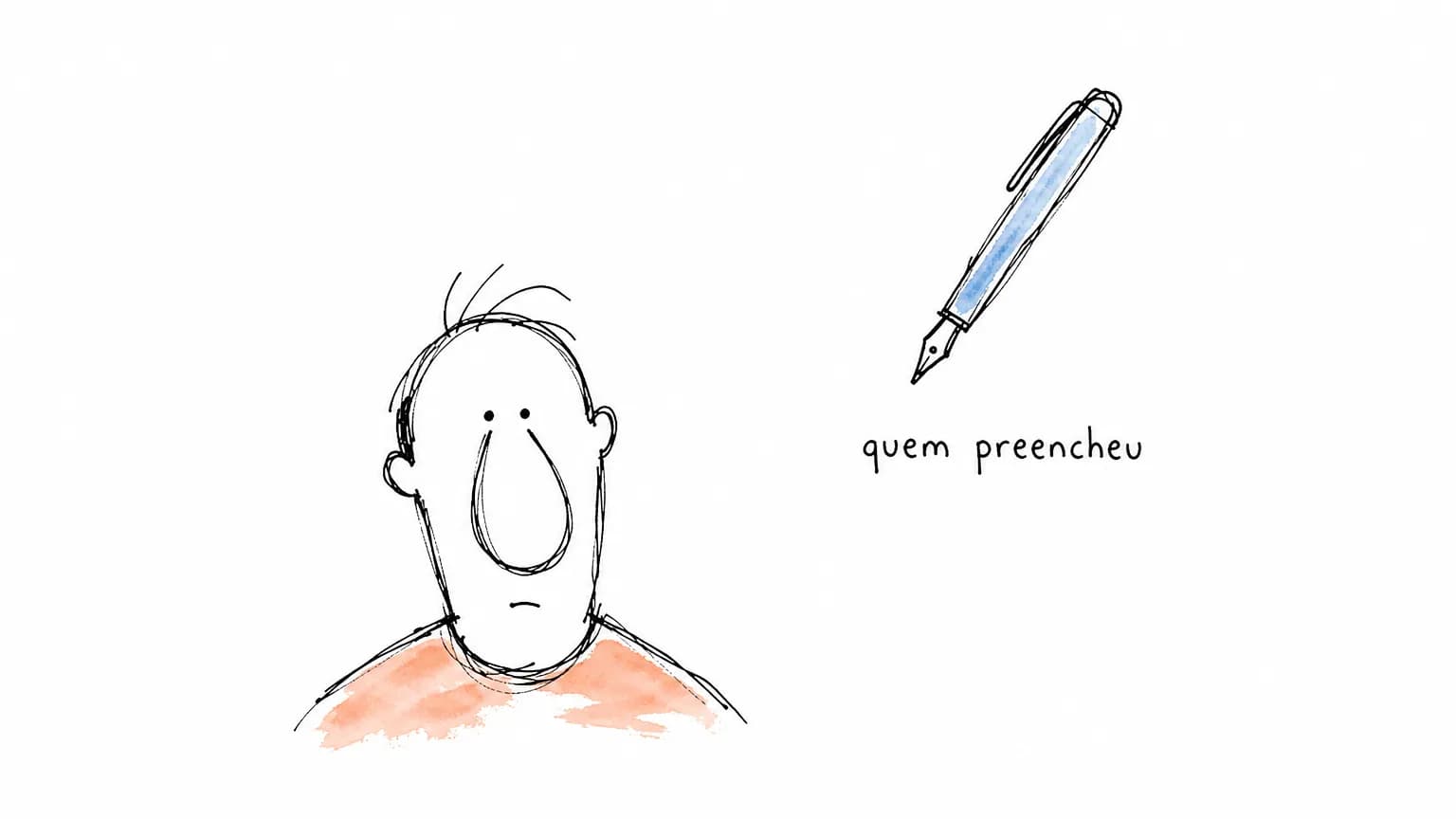 Rosto doodle de frente e, sozinha no branco acima dele, uma caneta flutuando sem mão nenhuma sob o rótulo "quem preencheu".