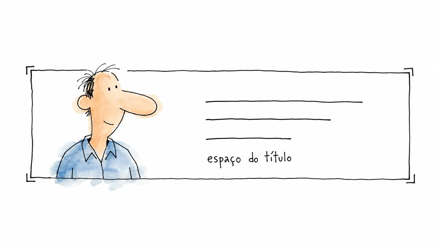 Cartoon de quadro largo com a pessoa no terço esquerdo e, à direita, três linhas vazias sob o rótulo "espaço do título"