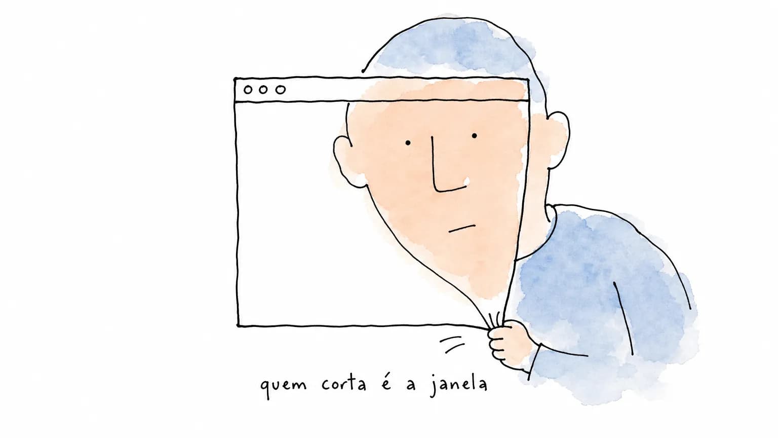 Janela de navegador estreitada por uma mão no canto; a cabeça e o ombro da pessoa continuam desenhados fora dela, sob “quem corta é a janela”.